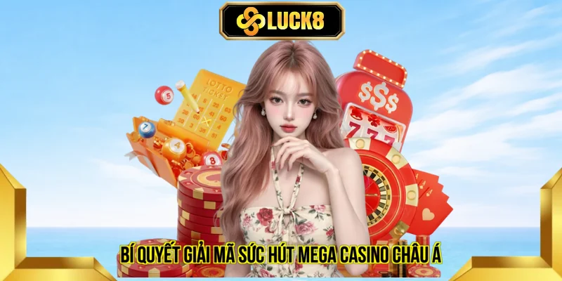 Bí quyết giải mã sức hút Mega casino châu á